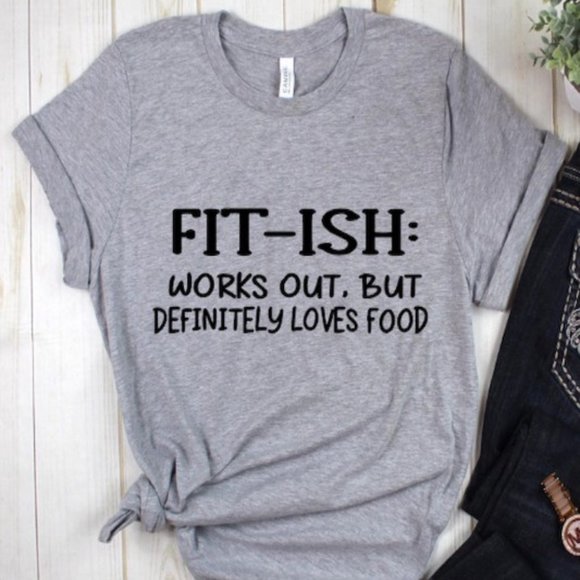 T-Shirt Addicts Tops - Fit-Ish: Workout But Definitely Love Food T-Shirt